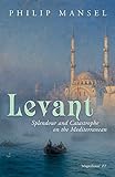 Levant: Splendour and Catastrophe on the Mediterranean livre