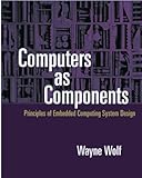 Computers As Components: Principles of Embedded Computing System Design livre