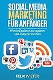 Social Media Marketing für Anfänger: Wie Sie Facebook, Instagramm und Snapchat meistern. livre
