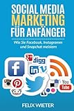 Social Media Marketing für Anfänger: Wie Sie Facebook, Instagramm und Snapchat meistern. livre