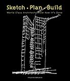 Sketch Plan Build: World Class Architects Show How It's Done livre