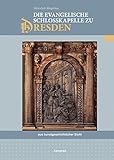 Die evangelische Schlosskapelle zu Dresden aus kunstgeschichtlicher Sicht (Sächsische Studien zur livre
