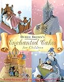 Debbie Brown's Enchanted Cakes for Children livre