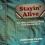 Stayin' Alive: The 1970s and the Last Days of the Working Class livre