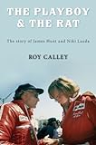 The Playboy and the Rat - the story of James Hunt and Niki Lauda (English Edition) livre