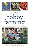 The Joy of Hobby Farming: Grow Food, Raise Animals, and Enjoy a Sustainable Life livre