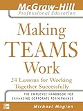 Making Teams Work: 24 Lessons for Working Together Successfully (The McGraw-Hill Professional Educat livre