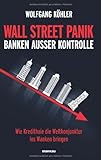 Wall Street Panik - Banken außer Kontrolle: Wie Kredithaie die Weltkonjunktur ins Wanken bringen livre
