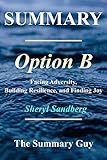 Summary - Option B:: By Sheryl Sandberg - Facing Adversity, Building Resilience, and Finding Joy [Bo livre