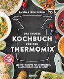 Das große Kochbuch für den Thermomix®: Über 100 Rezepte für Vorspeisen, Hauptgerichte und Desse livre