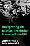 Interpreting the Russian Revolution - The Language & Symbols of 1917 livre