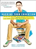 Hacking Your Education: Ditch the Lectures, Save Tens of Thousands, and Learn More Than Your Peers E livre