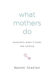 What Mothers Do Especially When It Looks Like Nothing (English Edition) livre