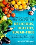 Delicious, Healthy, Sugar-Free: How to create simple, superfood recipes to increase energy and lose livre