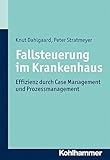 Fallsteuerung im Krankenhaus: Effizienz durch Case Management und Prozessmanagement livre