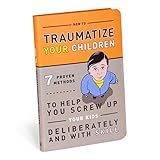 Traumatize Your Children: 7 Proven Methods to Help You Screw Up Your Kids Deliberately and With Skil livre