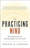 The Practicing Mind: Developing Focus and Discipline in Your Life - Master Any Skill or Challenge by livre