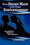 Wie Du Deinen Mann In Nur 7 Tagen Zur¸Ckeroberst livre