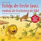 Tschilp, der freche Spatz, entdeckt die Geschichten der Bibel (Kinderbibel - Hörbuch) livre