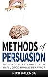 Methods of Persuasion: How to Use Psychology to Influence Human Behavior (English Edition) livre