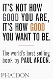 It's Not How Good You Are, Its How Good You Want to Be: The World's Best Selling Book livre