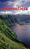 Azorenflora: Die Pflanzenwelt der Azoren (German Edition) livre