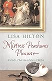 Mistress Peachum's Pleasure: The Life of Lavinia, Duchess of Bolton livre