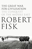 The Great War for Civilisation: The Conquest of the Middle East livre