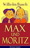 Max und Moritz (Illustrierte Ausgabe): Eines der beliebtesten Kinderbücher Deutschlands: Gemeine St livre