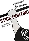 Stick Fighting: Techniques of Self-Defense livre