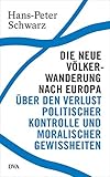 Die neue Völkerwanderung nach Europa: Über den Verlust politischer Kontrolle und moralischer Gewis livre