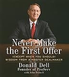 Never Make the First Offer: And Other Wisdom No Dealmaker Should Be Without livre