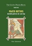 Prayer Rhythms: Fourfold Patterns for Each Day: v. 1: The Celtic Prayer Book livre