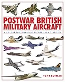 Postwar British Military Aircraft: A Colour Photographic Record from 1945-1970 livre