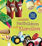 Einfach selbst gemacht! Geniale Bastelideen mit Klorollen livre