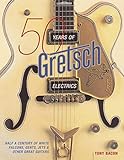50 Years Of Gretsch Electrics: Half A Century Of White Falcons, Gents, Jets, & Other Great Guitars livre