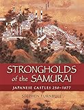 Strongholds of the Samurai: Japanese Castles 250-1877 livre