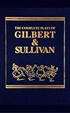 The Complete Plays of Gilbert and Sullivan [Illustrated edition] (English Edition) livre