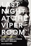 Last Night at the Viper Room: River Phoenix and the Hollywood He Left Behind livre