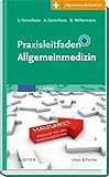 Praxisleitfaden Allgemeinmedizin: Mit Zugang zur Medizinwelt (Klinikleitfaden) livre