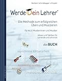 Werde Dein Lehrer - Die Methode zum erfolgreichen Üben und Musizieren: Wissen und Lerntaktiken für livre