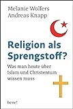 Religion als Sprengstoff?: Was man heute über Islam und Christentum wissen muss livre