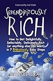 Serendipitously Rich: How to Get Delightfully, Delectably, Deliciously Rich (or Anything Else You Wa livre