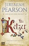 Die Ketzer: Historischer Roman (Freiheitsbund-Saga, Band 2) livre