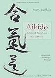 Aikido - die liebevolle Kampfkunst - üben und lehren: Hintergründe - Erfahrungen - Wirkungen livre