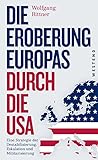 Die Eroberung Europas durch die USA: Eine Strategie der Destabilisierung, Eskalation und Militarisie livre