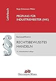 Industriemeister - Lehrbuch: Rechtsbewusstes Handeln: Das juristische Tabellenbuch für die Prüfung livre