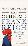 Das geheime Frankreich: Geschichten aus einem freien Land livre