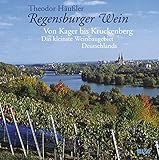 Regensburger Wein: Von Kager bis Kruckenberg: Das kleinste Weinbaugebiet Deutschlands livre