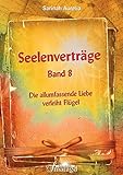 Seelenverträge Band 8: Die allumfassende Liebe verleiht Flügel livre